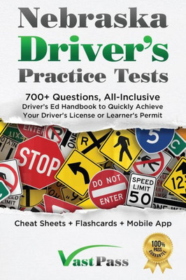Nebraska Driver's Practice Tests: 700 Questions, All-Inclusive Driver's Ed Handbook To Quickly Achieve Your Driver's License Or Learner's Permit (Cheat Sheets  Digital Flashcards  Mobile App)