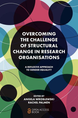 Overcoming The Challenge Of Structural Change In Research Organisations: A Reflexive Approach To Gender Equality