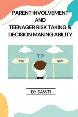 Parent Involvement And Teenager Risk Taking & Decision Making Ability