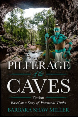 Pilferage Of The Caves: Fiction Based On A Story Of Fractional Truths
