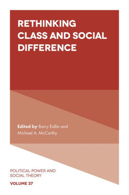 Rethinking Class And Social Difference (Political Power And Social Theory, 37)