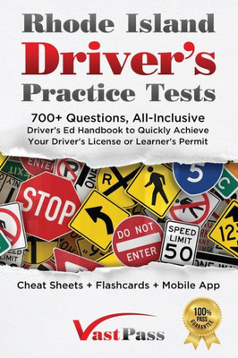 Rhode Island Driver's Practice Tests: 700 Questions, All-Inclusive Driver's Ed Handbook To Quickly Achieve Your Driver's License Or Learner's Permit (Cheat Sheets  Digital Flashcards  Mobile App)