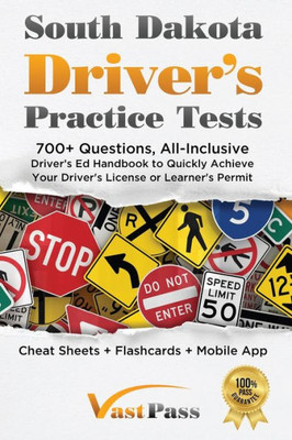 South Dakota Driver's Practice Tests: 700 Questions, All-Inclusive Driver's Ed Handbook To Quickly Achieve Your Driver's License Or Learner's Permit (Cheat Sheets  Digital Flashcards  Mobile App)