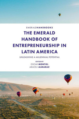 The Emerald Handbook Of Entrepreneurship In Latin America: Unleashing A Millennial Potential