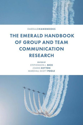 The Emerald Handbook Of Group And Team Communication Research (Emerald Handbooks)