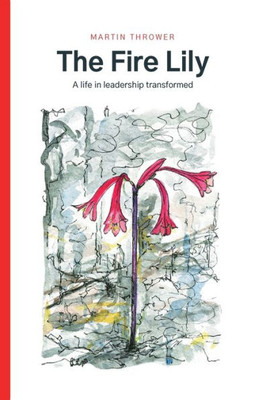 The Fire Lily: A Life In Leadership Transformed