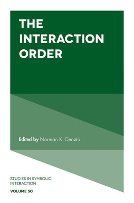 The Interaction Order (Studies In Symbolic Interaction, 50)