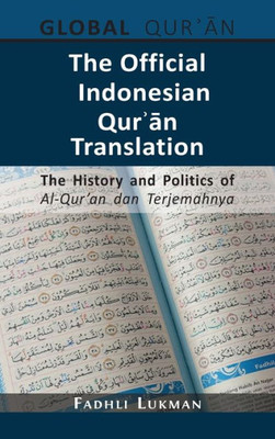 The Official Indonesian Qur?An Translation: The History And Politics Of Al-Qur'An Dan Terjemahnya (The Global Qur'An)