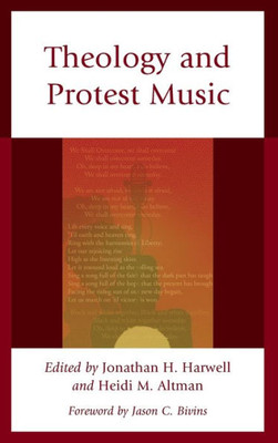 Theology And Protest Music (Theology, Religion, And Pop Culture)