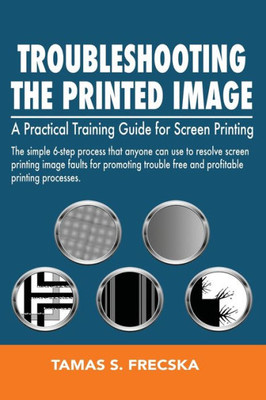 Troubleshooting The Printed Image: Troubleshooting Training Guide For Screen Printing