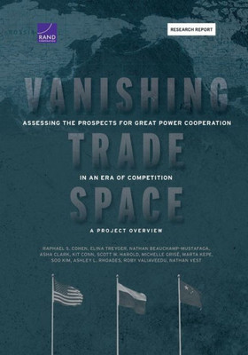 Vanishing Trade Space: Assessing The Prospects For Great Power Cooperation In An Era Of Competition?A Project Overview (Research Report)