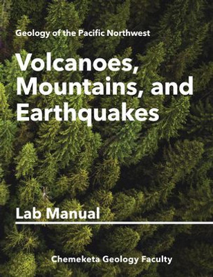 Volcanoes, Mountains, And Earthquakes: Geology Lab Manual (Geology Of The Pacific Northwest)