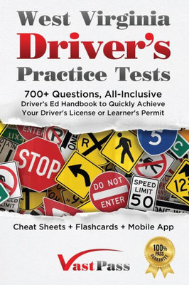 West Virginia Driver's Practice Tests: 700 Questions, All-Inclusive Driver's Ed Handbook To Quickly Achieve Your Driver's License Or Learner's Permit (Cheat Sheets  Digital Flashcards  Mobile App)