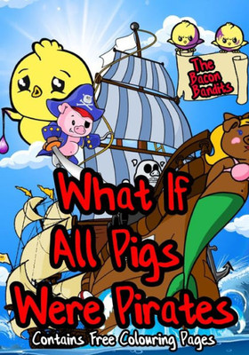 What If All Pigs Were Pirates: The Bacon Bandits (The 'What If' Series)