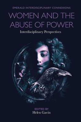 Women And The Abuse Of Power: Interdisciplinary Perspectives (Emerald Interdisciplinary Connexions)
