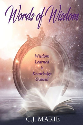 Words Of Wisdom: Wisdom Learned Is Knowledge Gained (Quest Of Self-Discovery Series)