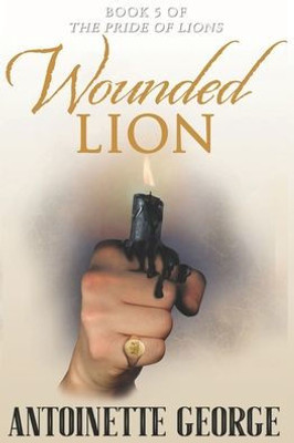 Wounded Lion: Part Five And Conclusion Of The Pride Of Lions