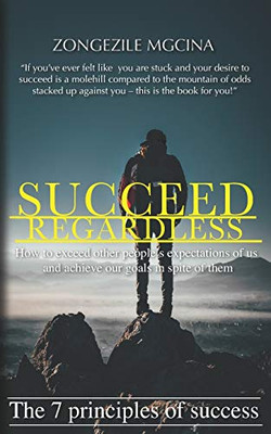 SUCCEED REGARDLESS: The 7 Principles of Success