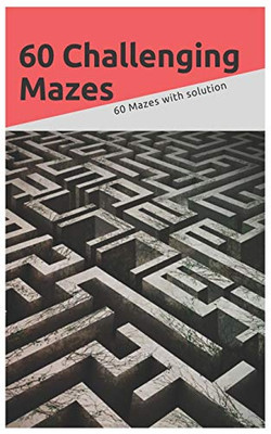 60 challenging Mazes: 60 Mazes with solution