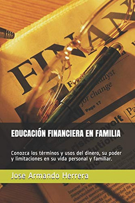 EDUCACIÓN FINANCIERA EN FAMILIA: Conozca los términos y usos del dinero, su poder y limitaciones en su vida personal y familiar. (Spanish Edition)