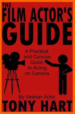 The Film Actor's Guide: A Practical And Concise Guide To Acting On Camera