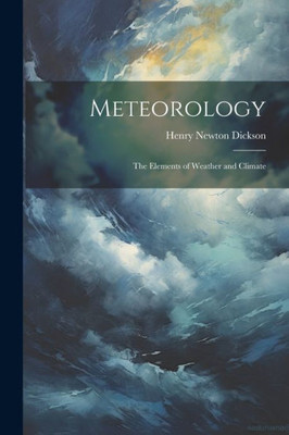Meteorology; The Elements Of Weather And Climate