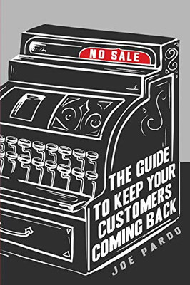 No Sale: The Guide To Keep Your Customers Coming Back