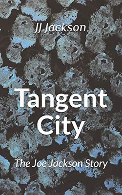 Tangent City: The Joe Jackson Story