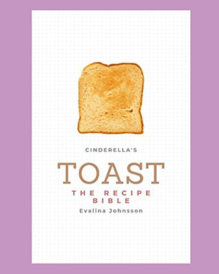 Cinderella's Toast: The Recipe Bible
