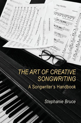 The Art Of Creative Songwriting: A Songwriter's Handbook