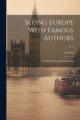Seeing Europe With Famous Authors: Vol. Ii Great Britain And Ireland; Pt. 2