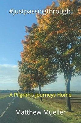 #justpassingthrough: A Pilgrim's Journeys Home