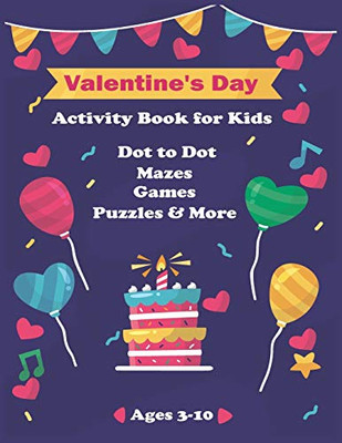 Valentine's Day Activity Book for Kids Ages 4-8: A Fun Valentines Day Coloring Pages For Big Heart Learning, Cupid Coloring, Flowers Dot To Dot,Mazes,Word Search, Games, Puzzles and More