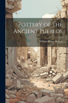 Pottery Of The Ancient Pueblos
