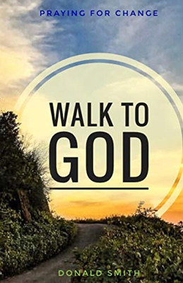 Walk to God: Praying for Change
