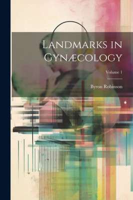 Landmarks In Gynæcology; Volume 1