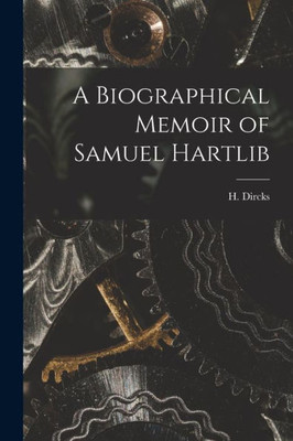 A Biographical Memoir Of Samuel Hartlib