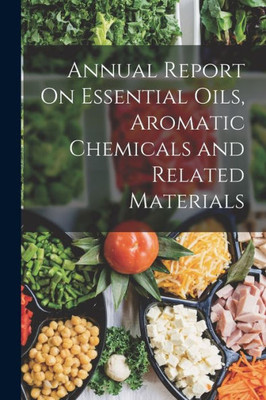 Annual Report On Essential Oils, Aromatic Chemicals And Related Materials