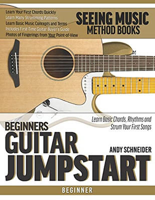 Beginners Guitar Jumpstart: Learn Basic Chords, Rhythms and Strum Your First Songs (Seeing Music)