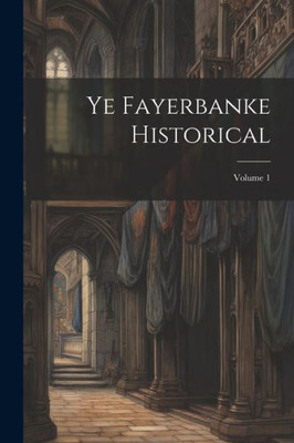 Ye Fayerbanke Historical; Volume 1