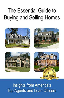 The Essential Guide to Buying and Selling Homes: Insights from America's Top Agents and Loan Officers