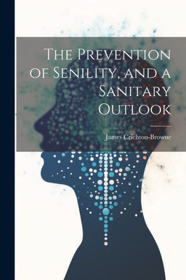 The Prevention Of Senility, And A Sanitary Outlook