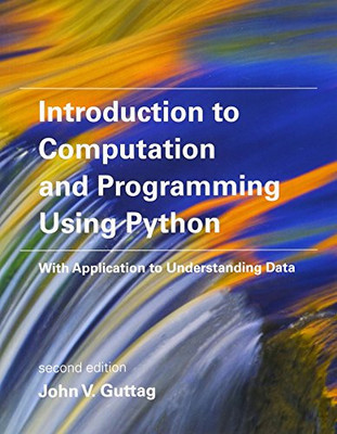 Introduction to Computation and Programming Using Python: With Application to Understanding Data (The MIT Press)