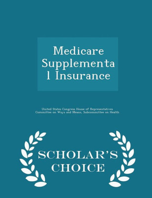 Medicare Supplemental Insurance - Scholar's Choice Edition