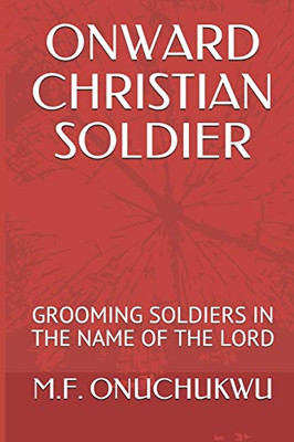 ONWARD CHRISTIAN SOLDIER: GROOMING SOLDIERS IN THE NAME OF THE LORD