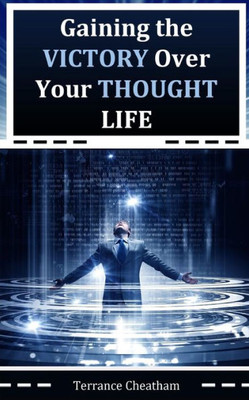 Gaining The Victory Over Your Thought Life