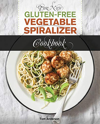 The New Gluten Free Vegetable Spiralizer Cookbook: 101 Tasty Spiralizer Recipes For Your Vegetable Slicer & Zoodle Maker (zoodler, spiraler, spiral slicer)