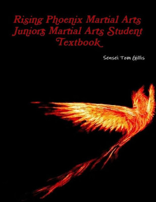 Rising Phoenix Martial Arts Juniors Martial Arts Student Textbook