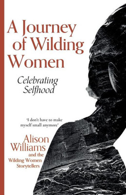 A Journey Of Wilding Women: Celebrating Selfhood