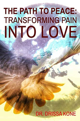 THE PATH TO PEACE: Transforming Pain Into Love